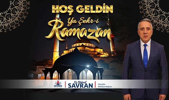 Nevşehir Belediye Başkanı Savran'ın Ramazan Ayı Kutlama Mesajı