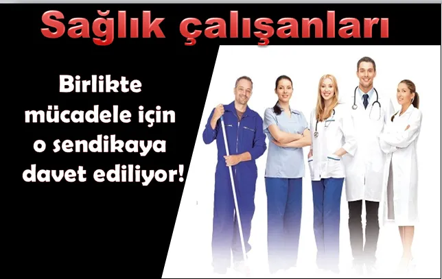 Sağlıkçılar, birlikte mücadele için o sendikaya davet ediliyor!