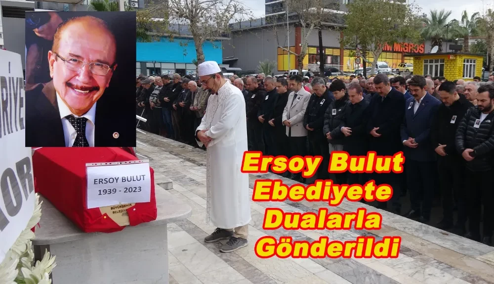 Ersoy Bulut Ebediyete Böyle Uğurlandı