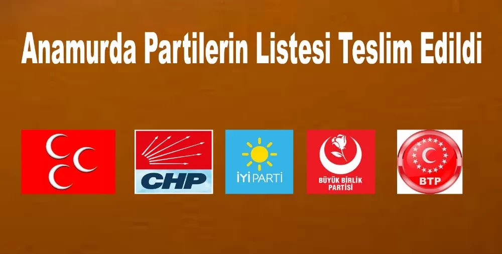 Anamur da Siyasi Partiler Listelerini Teslim Etti