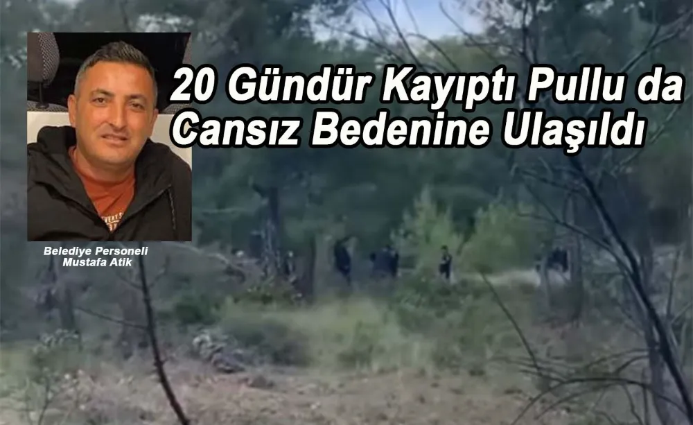Atik’ten Acı Haber: Cansız Bedeni Ormanlık Alanda Bulundu