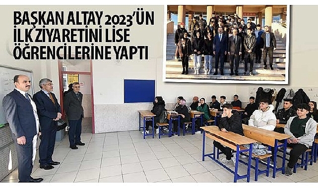 Başkan Altay 2023'ün İlk Ziyaretini Lise Öğrencilerine Yaptı
