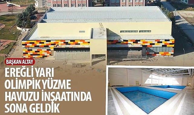 Başkan Altay: “Ereğli Yarı Olimpik Yüzme Havuzu İnşaatında Sona Geldik"