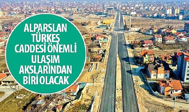 Alparslan Türkeş Caddesi Önemli Ulaşım Akslarından Biri Olacak