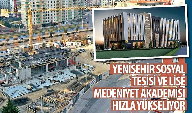 Yenişehir Sosyal Tesisi ve Lise Medeniyet Akademisi Hızla Yükseliyor