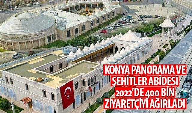 Konya Panorama ve Şehitler Abidesi 2022'de 400 Bin Ziyaretçiyi Ağırladı