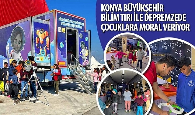 Konya Büyükşehir Bilim Tırı ile Depremzede Çocuklara Moral Veriyor