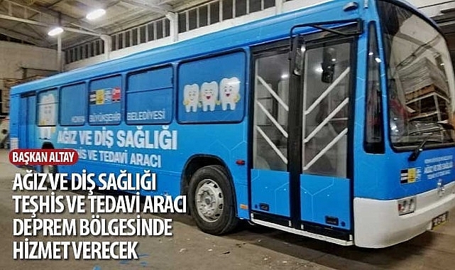 Başkan Altay: “Ağız ve Diş Sağlığı Teşhis ve Tedavi Aracı Deprem Bölgesinde Hizmet Verecek"