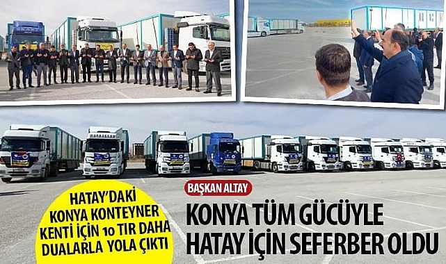 Hatay'daki Konya Kenteyner Kenti İçin 10 TIR Daha Dualarla Yola Çıktı