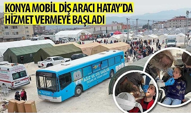 Konya Mobil Diş Aracı Hatay'da Hizmet Vermeye Başladı