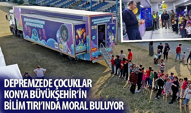 Depremzede Çocuklar Konya Büyükşehir'in Bilim TIRI'nda Moral Buluyor