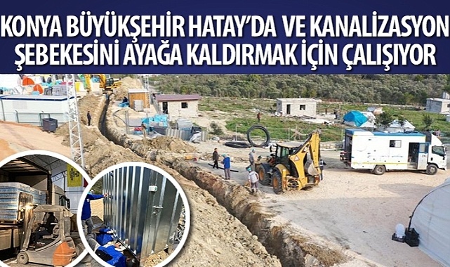 Konya Büyükşehir Hatay'da Su ve Kanalizasyon Şebekesini Ayağa Kaldırmak İçin Çalışıyor
