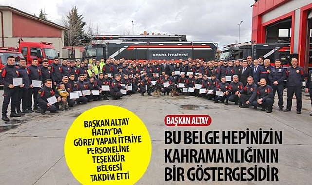 Başkan Altay Hatay'da Görev Yapan İtfaiye Personeline Teşekkür Belgesi Takdim Etti