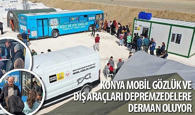 Konya Mobil Gözlük ve Diş Araçları Depremzedelere Derman Oluyor