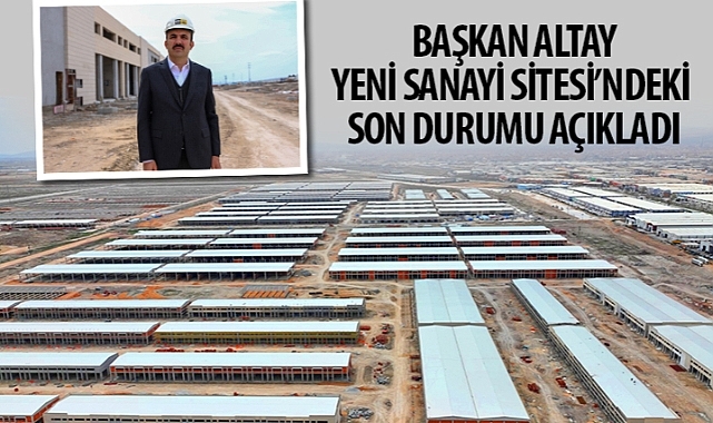 Başkan Altay Yeni Sanayi Sitesi'ndeki Son Durumu Açıkladı