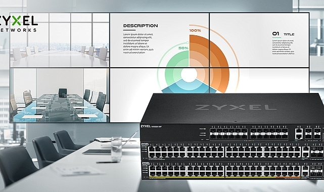 Zyxel'in yeni L3 access switchleri, organizasyonların artan bant genişliği talepleriyle başa çıkmalarına yardımcı oluyor