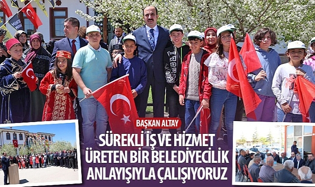 Başkan Altay: “Sürekli İş ve Hizmet Üreten Bir Belediyecilik Anlayışıyla Çalışıyoruz