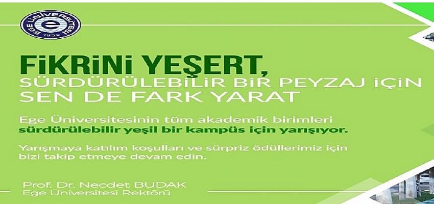 Ege Üniversitesinde “Fikrini Yeşert” yarışması düzenlenecek