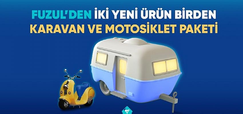 Fuzul’den iki yeni ürün birden: Motosiklet ve Karavan Paketi