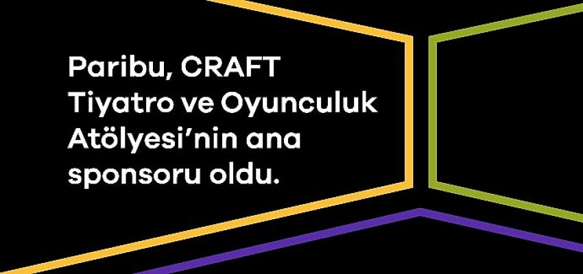 Craft Tiyatro ve Oyunculuk Atölyesi’nin Ana Sponsoru Paribu Oldu