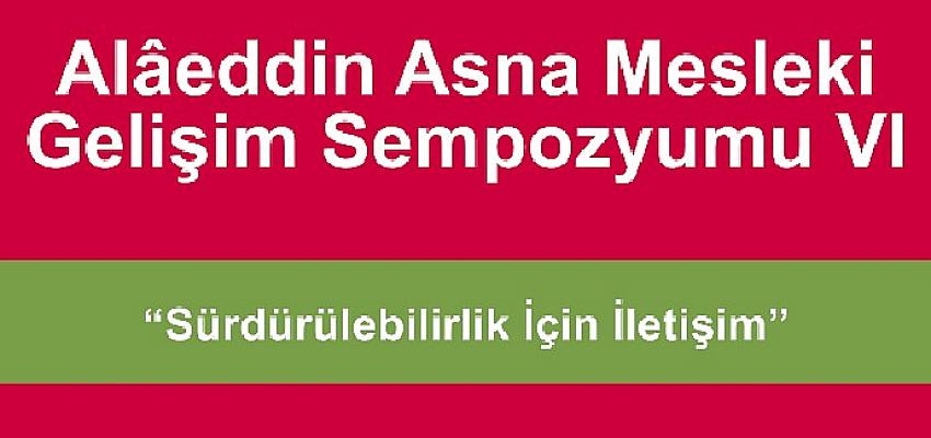 6. Alâeddin Asna Mesleki Gelişim Sempozyumu 9 Aralık’ta